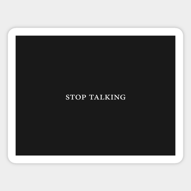 Stop Talking Magnet by carsonology